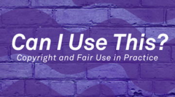 Can I Use This? Copyright and Fair Use in Practice (online)
